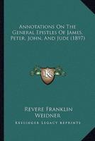 Annotations On The General Epistles Of James, Peter, John, And Jude (1897)