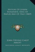 History Of Joseph Bonaparte, King Of Naples And Of Italy (1869)