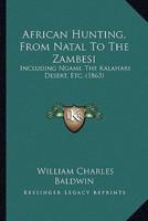 African Hunting, From Natal To The Zambesi