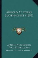 Arnold Af Lybeks Slavekronike (1885)