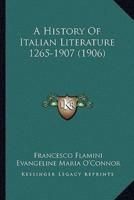A History Of Italian Literature 1265-1907 (1906)