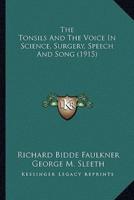 The Tonsils And The Voice In Science, Surgery, Speech And Song (1915)