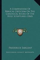 A Compendium Of Biblical Criticism On The Canonical Books Of The Holy Scriptures (1860)