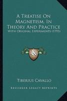 A Treatise On Magnetism, In Theory And Practice