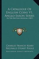 A Catalogue Of English Coins V1, Anglo-Saxon Series