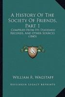 A History Of The Society Of Friends, Part 1
