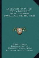 A Budapesti Kir. M. Tud.-Egyetem Bolcseszeti Karanak Irodalmi Munkassaga, 1780-1895 (1896)