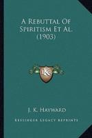 A Rebuttal Of Spiritism Et Al. (1903)