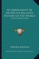 An Abridgment Of Sir Walter Raleigh's History Of The World