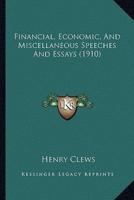 Financial, Economic, And Miscellaneous Speeches And Essays (1910)