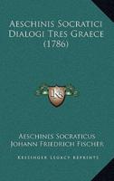 Aeschinis Socratici Dialogi Tres Graece (1786)