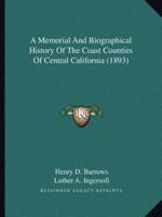 A Memorial And Biographical History Of The Coast Counties Of Central California (1893)