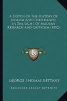 A Sketch Of The History Of Judaism And Christianity, In The Light Of Modern Research And Criticism (1892)