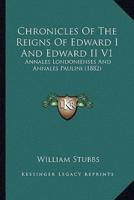 Chronicles Of The Reigns Of Edward I And Edward II V1