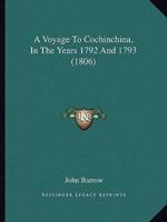 A Voyage To Cochinchina, In The Years 1792 And 1793 (1806)