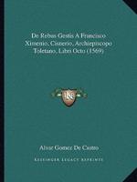 De Rebus Gestis A Francisco Ximenio, Cisnerio, Archiepiscopo Toletano, Libri Octo (1569)