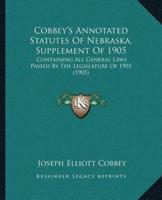 Cobbey's Annotated Statutes Of Nebraska, Supplement Of 1905