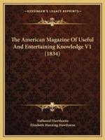 The American Magazine Of Useful And Entertaining Knowledge V1 (1834)