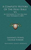 A Complete History Of The Holy Bible V1