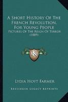 A Short History Of The French Revolution, For Young People