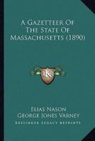 A Gazetteer Of The State Of Massachusetts (1890)