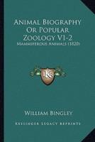 Animal Biography Or Popular Zoology V1-2