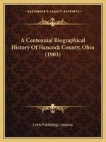 A Centennial Biographical History Of Hancock County, Ohio (1903)