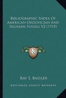 Bibliographic Index Of American Ordovician And Silurian Fossils V2 (1915)