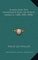 Alaska And The Northwest Part Of North America, 1588-1898 (1898)