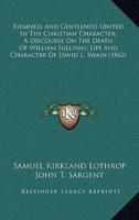 Firmness and Gentleness United in the Christian Character; A Discourse on the Death of William Sullivan; Life and Character of David L. Swain (1862)