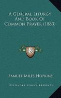 A General Liturgy And Book Of Common Prayer (1883)