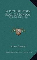 A Picture Story Book Of London