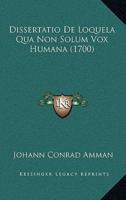 Dissertatio De Loquela Qua Non Solum Vox Humana (1700)