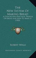 The New System Of Making Bread