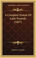 A Complete System of Latin Prosody (1847)