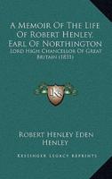 A Memoir Of The Life Of Robert Henley, Earl Of Northington