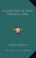 A Gazetteer Of West Virginia (1904)