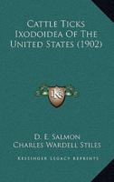 Cattle Ticks Ixodoidea Of The United States (1902)