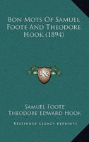 Bon Mots Of Samuel Foote And Theodore Hook (1894)