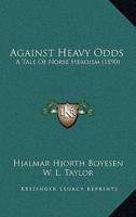 Against Heavy Odds