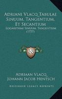 Adriani Vlacq Tabulae Sinuum, Tangentium, Et Secantium