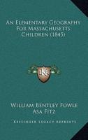 An Elementary Geography For Massachusetts Children (1845)