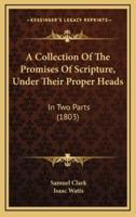 A Collection Of The Promises Of Scripture, Under Their Proper Heads