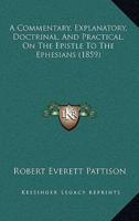 A Commentary, Explanatory, Doctrinal, And Practical, On The Epistle To The Ephesians (1859)