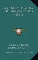 A General History Of Hummingbirds (1861)