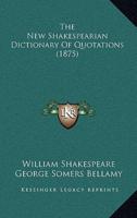 The New Shakespearian Dictionary Of Quotations (1875)