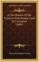 In the Shadow of the Pyrenees from Basque-Land to Carcassone (1883)