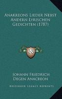 Anakreons Lieder Nebst Andern Lyrischen Gedichten (1787)