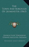 The Town And Borough Of Leominster (1863)