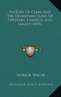 History Of Clara And The Dalmatian Clans Of Tipperary, Limerick, And Galley (1893)